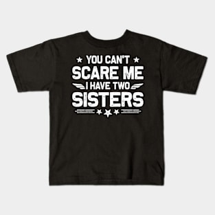 You Can't Scare Me I Have Two Sisters Funny Brothers Retro Kids T-Shirt